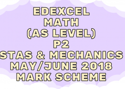 Edexcel Math (AS) P2 Stas & Mechanics May/June 2018 – MS