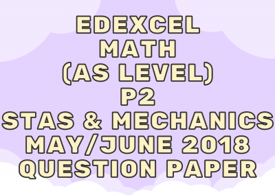 Edexcel Math (AS) P2 Stas & Mechanics May/June 2018 – QP