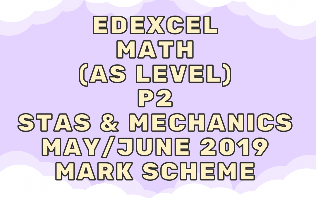 Edexcel Math (AS) P2 Stas & Mechanics May/June 2019 – MS