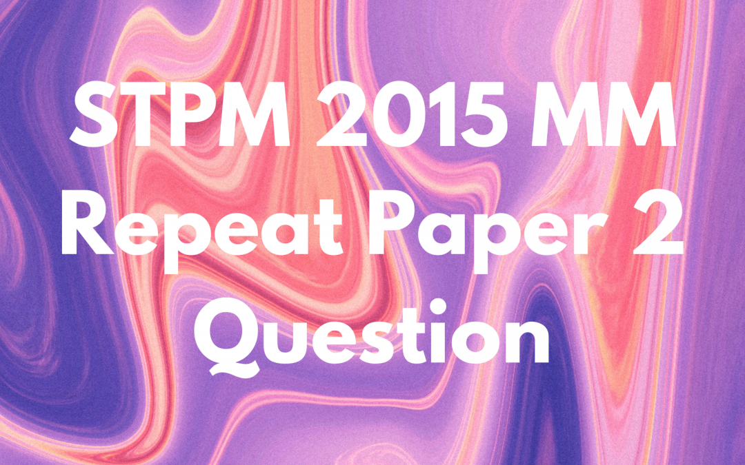 STPM 2015 MM Repeat Paper 2 Question