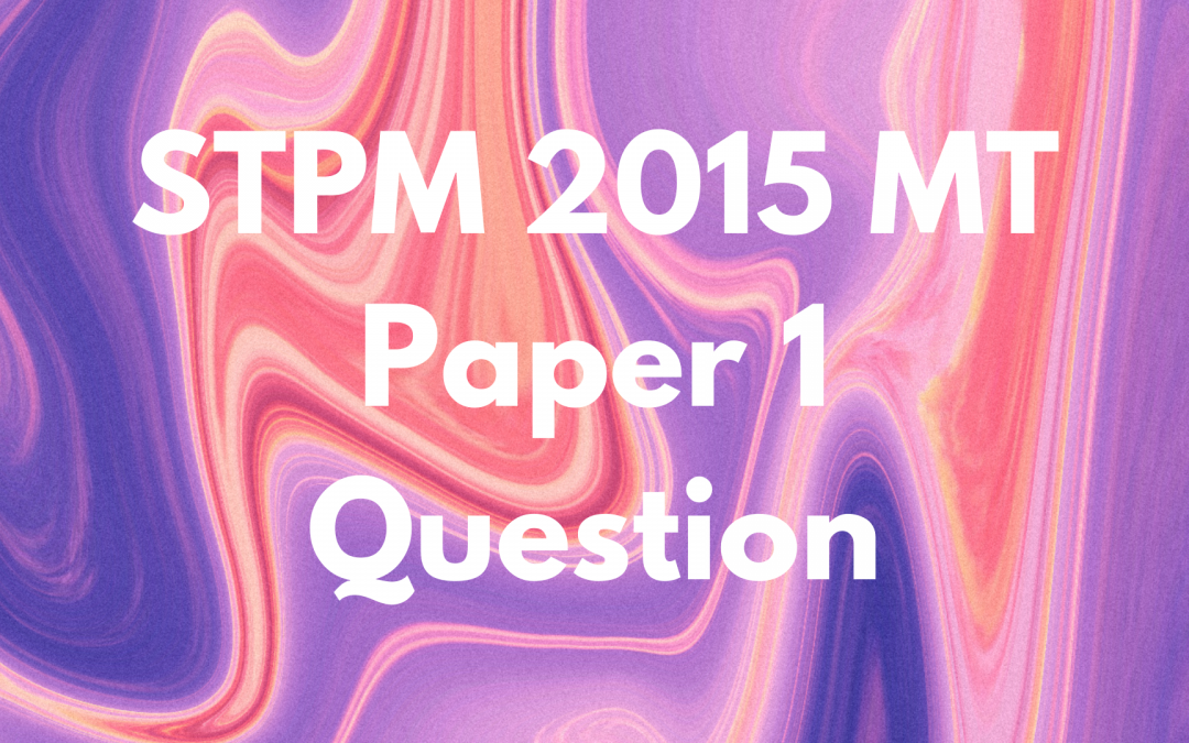 STPM 2015 MT Paper 1 Question