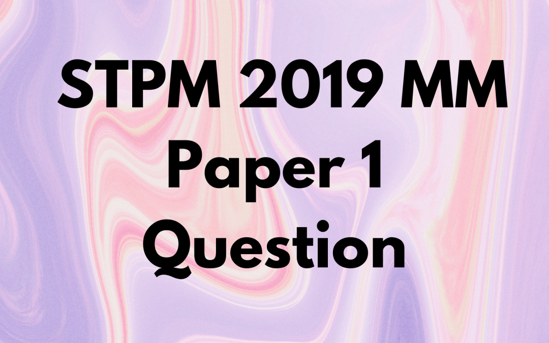 STPM 2019 MM Paper 1 Question