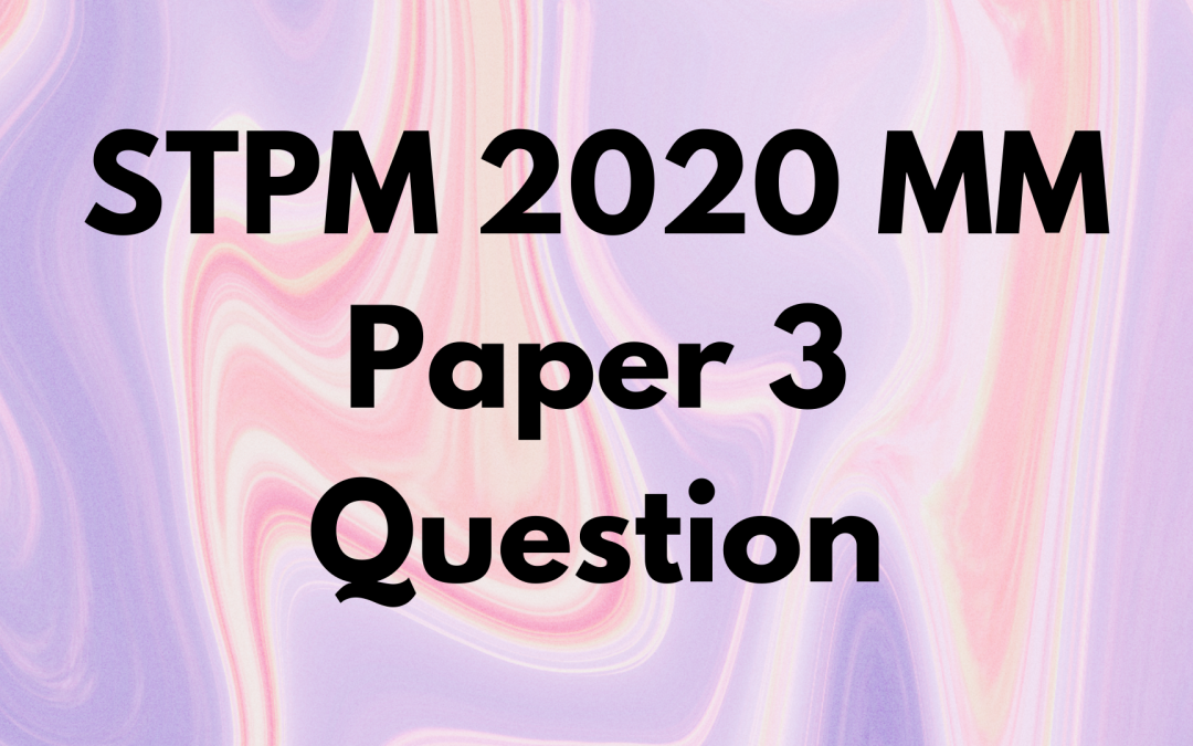 STPM 2020 MM Paper 3 Question