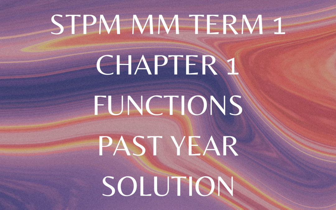 STPM MM Term 1 Chapter 1 Functions Past Year Solution