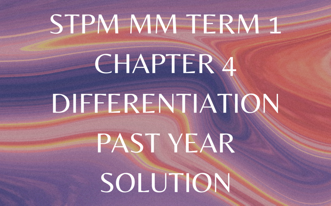 STPM MM Term 1 Chapter 4 Differentiation Past Year Solution