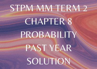 STPM MM Term 2 Chapter 8 Probability Past Year Solution