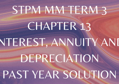 STPM MM Term 3 Chapter 13 Interest, Annuity and Depreciation Past Year Solution
