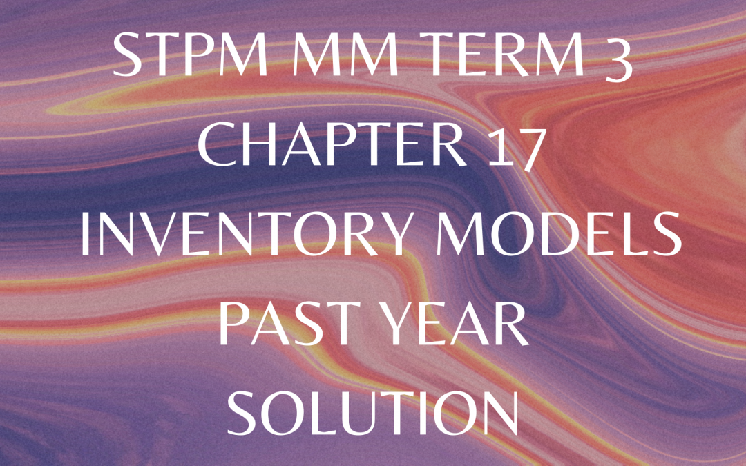 STPM MM Term 3 Chapter 17 Inventory Models Past Year Solution