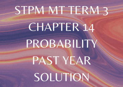 STPM MT Term 3 Chapter 14 Probability Past Year Solution