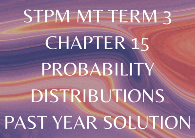 STPM MT Term 3 Chapter 15 Probability Distributions Past Year Solution