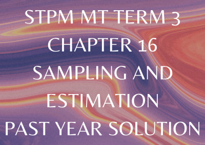 STPM MT Term 3 Chapter 16 Sampling and Estimation Past Year Solution